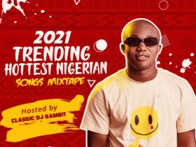 Mixtape:- DJ Gambit – 2021 Trending Hottest Nigerian Songs Mix